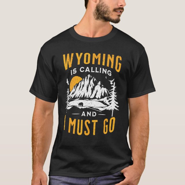 Wyoming Is Calling And I Must Go  Vacation 2022 T-Shirt (Front)