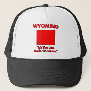 Wyoming - It's The One Under Montana Trucker Hat