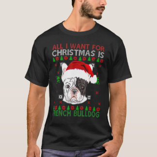 X Mas All I Want For Christmas Is French Bulldog T-Shirt