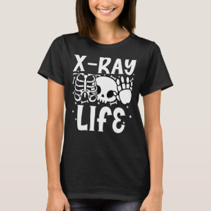 X Ray Life   Rad Tech Radiography Radiographer T-Shirt