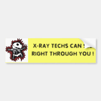 X-RAY TECHS CAN SEE RIGHT THROUGH YOU ! BUMPER STICKER