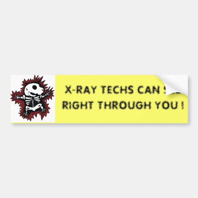X-RAY TECHS CAN SEE RIGHT THROUGH YOU ! BUMPER STICKER (Front)