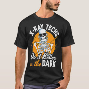 X Ray Techs Do It Better In The Dark Rad Tech Radi T-Shirt