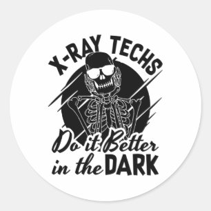 X-Ray Techs Do It Better In The Dark Radiology Classic Round Sticker