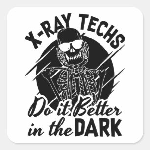 X-Ray Techs Do It Better In The Dark Radiology Square Sticker