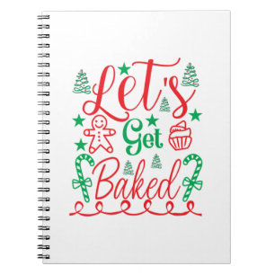 Xmas Art Let Get Baked Notebook
