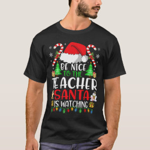 Xmas Be Nice To The Teacher Santa Is Watching T-Shirt