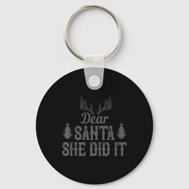 Xmas Dear Santa She Did It T Shirt  Keychain (Front)