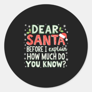 Xmas Funny Dear Santa Before I Explain How Much Do Classic Round Sticker