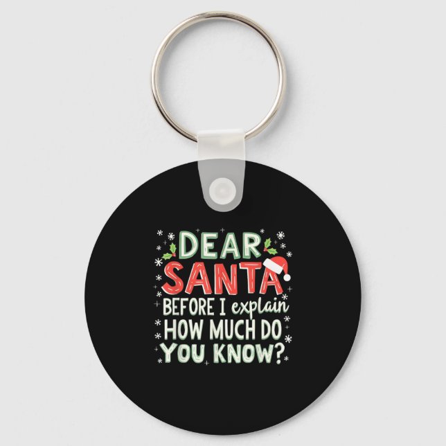 Xmas Funny Dear Santa Before I Explain How Much Do Keychain (Front)