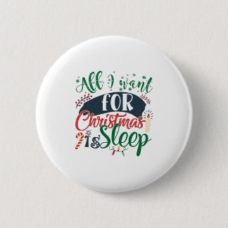 Xmas Gift | All I Want For Christmas Is Sleep 2 Inch Round Button
