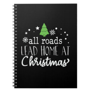 Xmas Gift All Roads Lead Home At Christmas Notebook
