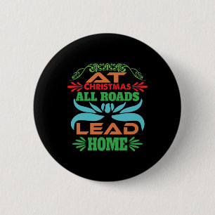 Xmas Gift At Christmas All Roads Lead Home 2 Inch Round Button