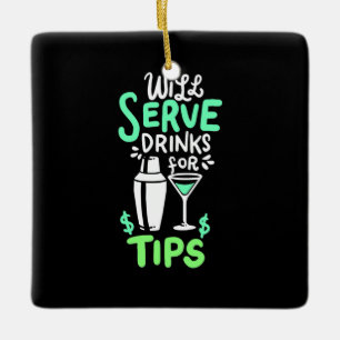 Xmas Gift   Bartender Will Serve Drinks For Tips Ceramic Ornament