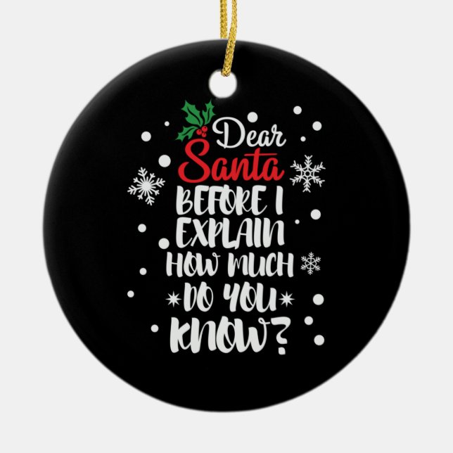 Xmas Gift Dear Santa Before I Explain Ceramic Ornament (Front)