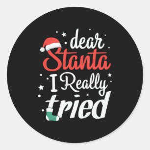 Xmas Gift Dear Stanta I Really Tried Classic Round Sticker