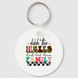 Xmas Gift Deck The Halls And Not Your Family Keychain