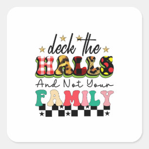 Xmas Gift Deck The Halls And Not Your Family Square Sticker