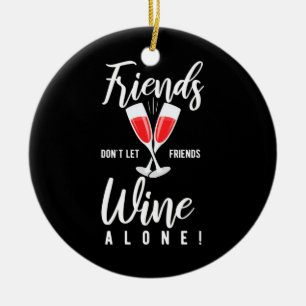 Xmas Gift   Do Not Let Friends Wine Alone Ceramic Ornament