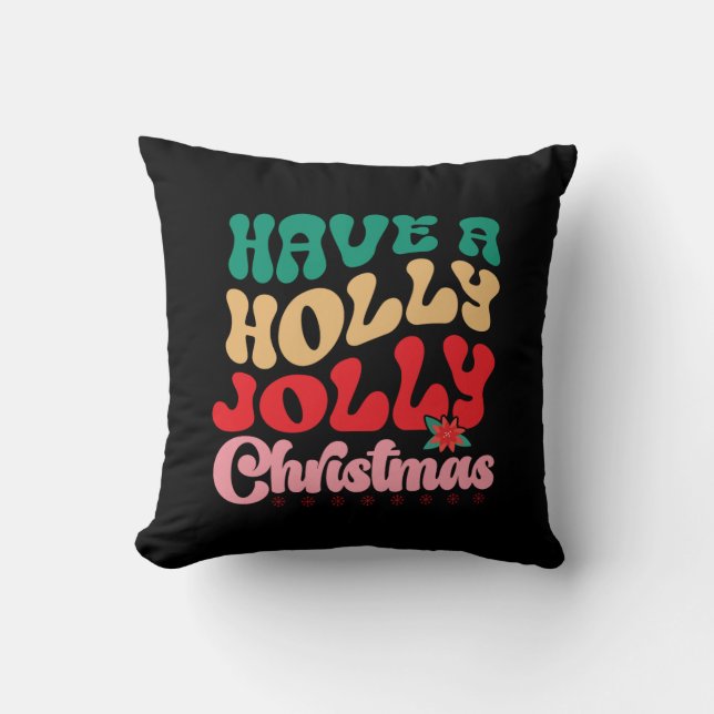 Xmas Gift Have A Holly Jolly Xmas Throw Pillow (Front)