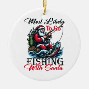Xmas Gift Most Likely To Go Fishing With Santa Ceramic Ornament