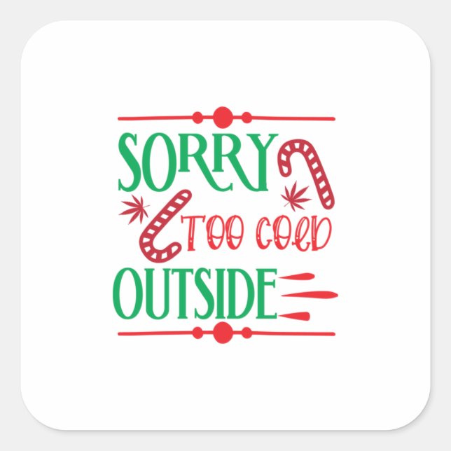 Xmas Gift Sorry Too Cold Outside Square Sticker (Front)