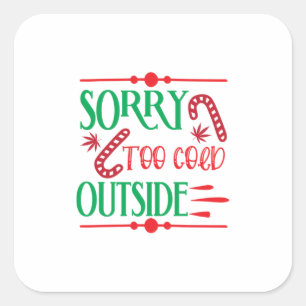 Xmas Gift Sorry Too Cold Outside Square Sticker