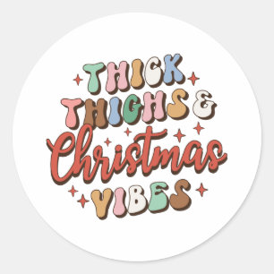 Xmas Gift Thick Thighs and Christmas Vibes Classic Round Sticker
