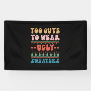 Xmas Gift Too Cute To Wear Ugly Sweater Banner