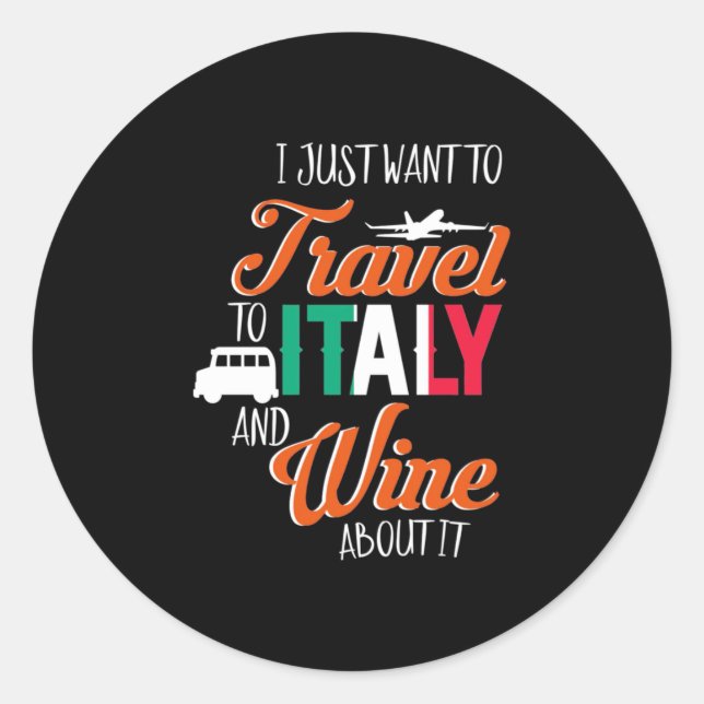 Xmas Gift | Travel To Italy And Wine About It Classic Round Sticker (Front)