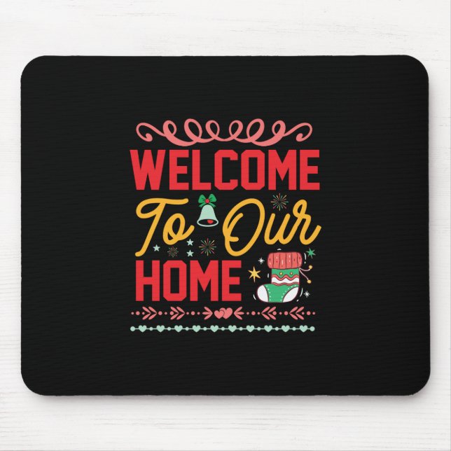 Xmas Gift Welcome to Our Home Mouse Pad (Front)