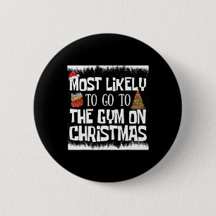Xmas Gym Most Likely To Go To Gym On Christmas Bod 2 Inch Round Button