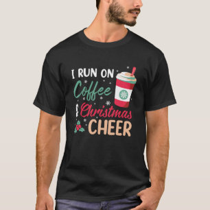 Xmas I Run on Coffee and Christmas Cheer Sweatshir T-Shirt