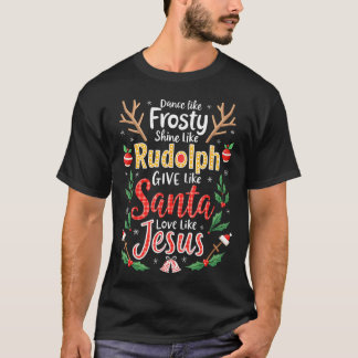 Xmas Jesus Christian Dance Like Frosty Shine Like  T-Shirt