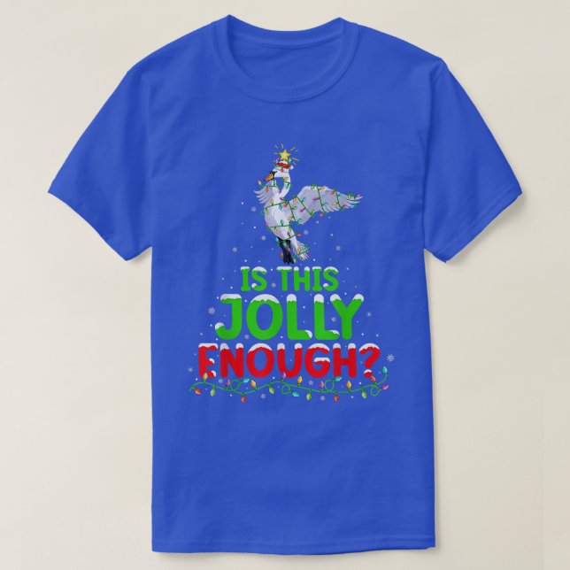 Xmas Lighting Is This Jolly Enough Snow Goose Chri T-Shirt (Design Front)