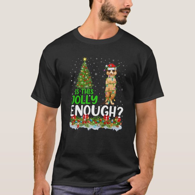 Xmas Lighting Tree Is This Jolly Enough Meerkat Ch T-Shirt (Front)