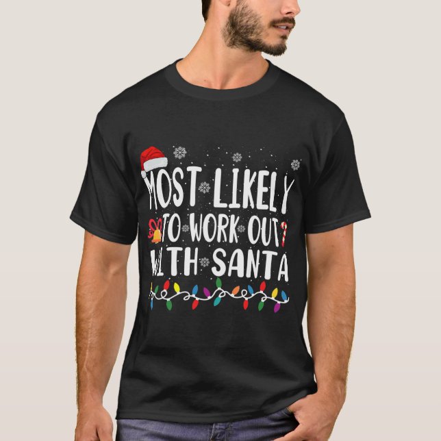 Xmas Most Likely Work Out With Santa T-Shirt (Front)