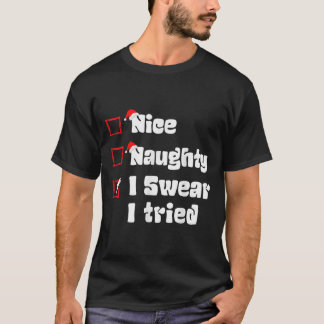 Xmas Nice Naughty I Swear I Tried Naughty List San T-Shirt