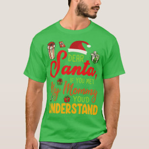 Xmas Noel Dear Santa If You Met My Mommy Youd Unde T-Shirt