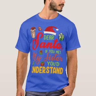 Xmas Noel Dear Santa If You Met My Sister Youd Und T-Shirt