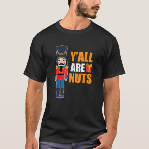 Xmas Nutcracker Saying Fun Quotes Nuts Family Mom  T-Shirt