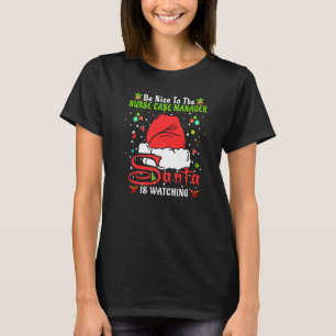 Xmas Pajamas Be Nice To The Nurse Case Manager Chr T-Shirt