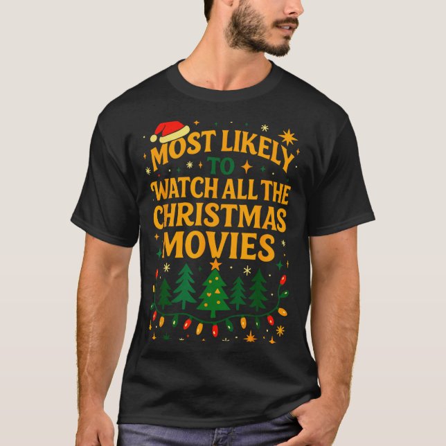 Xmas Shirts, Most Likely To Watch All The Christma T-Shirt (Front)