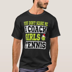 Xmas Tennis Coach You Don't Scare Me I Coach Girls T-Shirt