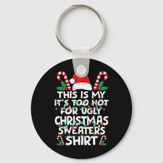 Xmas This Is My It's Too Hot For Ugly Christmas S  Keychain