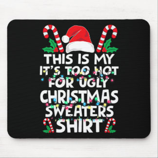 Xmas This Is My It's Too Hot For Ugly Christmas S  Mouse Pad