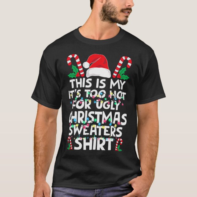 Xmas This Is My It's Too Hot For Ugly Christmas S  T-Shirt (Front)