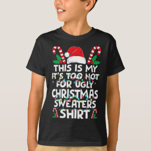 Xmas This Is My It's Too Hot For Ugly Christmas S  T-Shirt