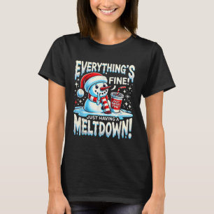 Xmas Winter Everything’s Fine Just Having A Meltdo T-Shirt