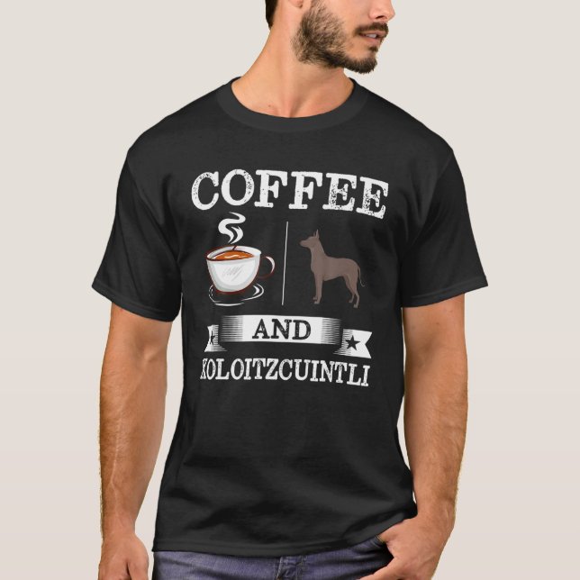 Xoloitzcuintli Shirt Coffee And Xoloitzcuintli Cut (Front)